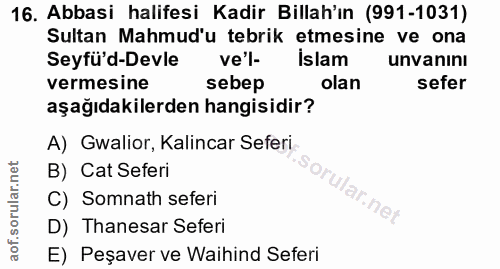 16. soru: Abbasi halifesi Kadir Billah'ın (991-1031) Sultan Mahmud'u tebrik etmesine ve ona Seyfü'd-Devle ve'l- Islam unvanını…