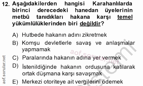 12. soru: Aşağıdakilerden hangisi Karahanlılarda birinci derecedeki hanedan üyelerinin metbü tanıdıkları hakana karşı temel yük…