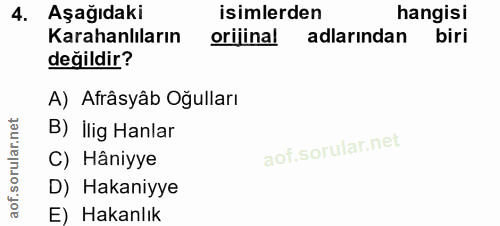 4. soru: Aşağıdaki isimlerden hangisi Karahanlıların orijinal adlarindan biri değildir? A) Afrâsyâb Oğulları B) ilig Hanlar ar…