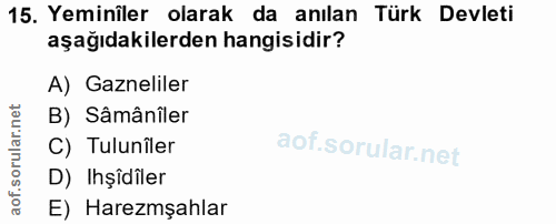 15. soru: Yeminîler olarak da anılan Türk Devleti aşağıdakilerden hangisidir? A) Gazneliler B) Sâmânîler C) Tuluniler D) Işîdil…