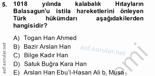 5. soru: 1018 yılında kalabalık Hitayların Balasagun'u istila hareketlerini önleyen Türk hükümdarı aşağıdakilerden hangisidir?…