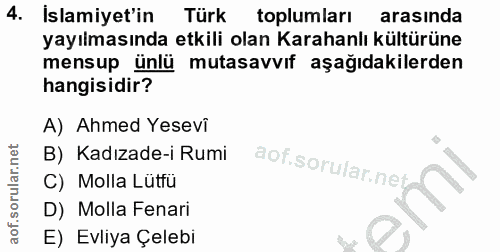 4. soru: İslamiyet'in Türk toplumları arasında yayılmasında etkili olan Karahanlı kültürüne mensup ünlü mutasavvıf aşağıdakile…