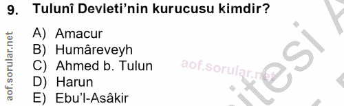 9. soru: Tuluni Devleti'nin kurucusu kimdir? A) Amacur B) Humâreveyh C) Ahmed b. Tulun D) Harun E) Ebu'l-Asâkir