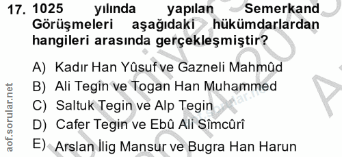 17. soru: 1025 yılında yapılan Semerkand Görüşmeleri aşağıdaki hükümdarlardan hangileri arasında gerçekleşmiştir? A) Kadır Han…
