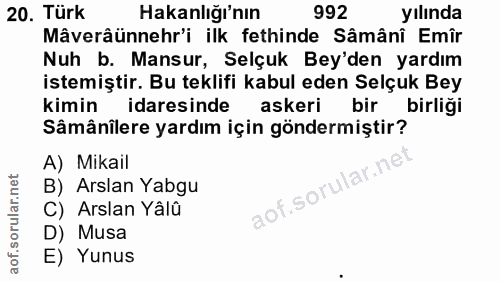20. soru: Türk Hakanlığı'nın 992 yılında Mâverâünnehr'i ilk fethinde Sâmânî Emîr Nuh b. Mansur, Selçuk Bey'den yardım istemişti…