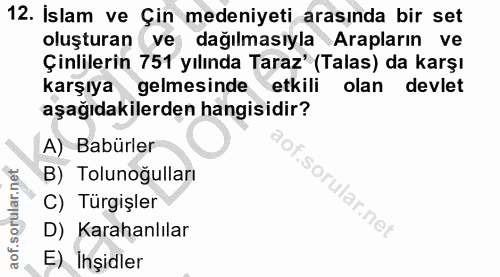 12. soru: Islam ve Çin medeniyeti arasında bir set oluşturan ve dağılmasıyla Arapların ve Çinlilerin 751 yılında Taraz' (Talas)…