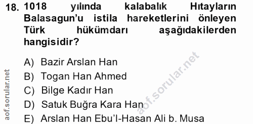 18. soru: 1018 yılında kalabalık Hıtayların Balasagun'u istila hareketlerini önleyen Türk hükümdarı aşağıdakilerden hangisidir?…