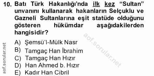 10. soru: Batı Türk Hakanlığı'nda ilk kez "Sultan" unvanını kullanarak hakanların Selçuklu ve Gazneli Sultanlarına eşit statüde…