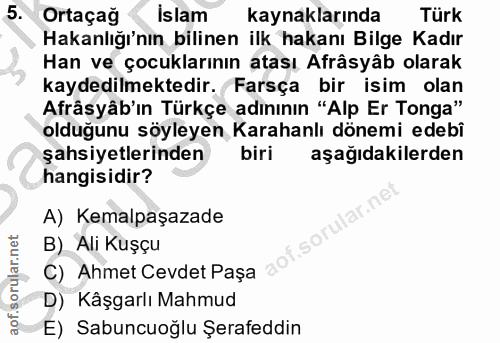 5. soru: Ortaçağ Islam kaynaklarında Türk Hakanlığı'nın bilinen ilk hakanı Bilge Kadır Han ve çocuklarının atası Afrâsyâb olar…
