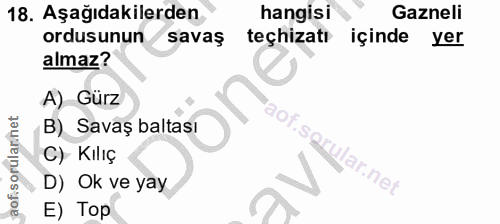 18. soru: Aşağıdakilerden hangisi Gazneli ordusunun savaş teçhizati içinde yer almaz? A) Gürz aof.sQr B) Savaş baltası C) Kilıç…