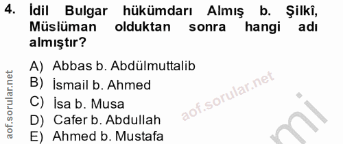 4. soru: Idil Bulgar hükümdarı Almış b. Şilkî, Müslüman olduktan sonra l hangi adı almıştır? A) Abbas b. Abdülmuttalib B) İsma…