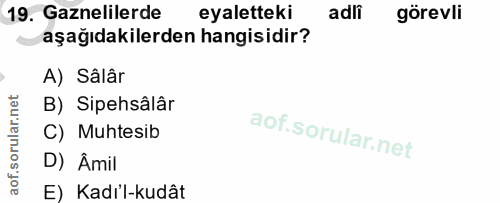 19. soru: Gaznelilerde eyaletteki adli görevli aşağıdakilerden hangisidir? A) Sâlâr B) Sipehsâlâr C) Muhtesib D) Âmil E) Kadı'l…
