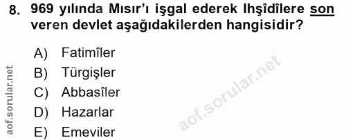 8. soru: 969 yılında Mısır'ı işgal ederek Işîdilere son veren devlet aşağıdakilerden hangisidir? A) Fatimîler B) Türgişler C)…