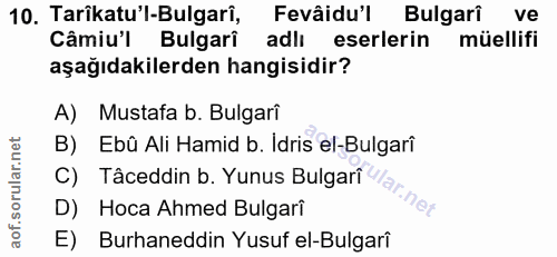 10. soru: Tarikatu'l-Bulgari, Fevâidu'l Bulgari ve Câmiul Bulgari adlı eserlerin müellifi aşağıdakilerden hangisidir? A) Mustaf…