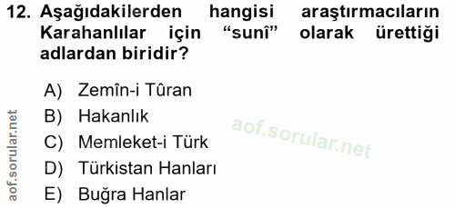 12. soru: Aşağıdakilerden hangisi araştırmacıların Karahanlılar için "sunî" olarak ürettiği adlardan biridir? A) Zemîn-i Türan…