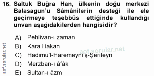 16. soru: Saltuk Buğra Han, ülkenin doğu merkezi Balasagun'u Sâmânilerin desteği ile ele geçirmeye teşebbüs ettiğinde kullandığ…