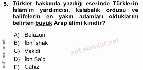 5. soru: Türkler hakkında yazdığı eserinde Türklerin İslâm'ın yardımcısı, kalabalık ordusu ve halifelerin en yakın adamları ol…