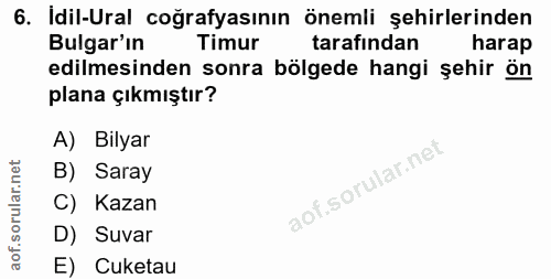 6. soru: Idil-Ural coğrafyasının önemli şehirlerinden Bulgar'ın Timur tarafından harap edilmesinden sonra bölgede hangi şehir…