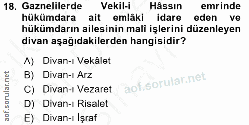 18. soru: Gaznelilerde Vekil-i Hâssın emrinde hükümdara ait emlâki idare eden ve hükümdarın ailesinin mali işlerini düzenleyen…