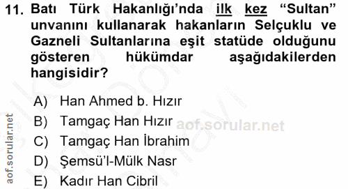11. soru: Batı Türk Hakanlığı'nda ilk kez "Sultan" unvanını kullanarak hakanların Selçuklu ve Gazneli Sultanlarına eşit statüde…