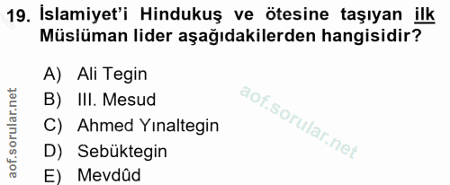 19. soru: İslamiyet'i Hindukuş ve ötesine taşıyan ilk Müslüman lider aşağıdakilerden hangisidir? A) Ali Tegin B) III. Mesud C)…