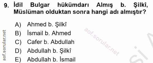 9. soru: Idil Bulgar hükümdarı Almış b. Şilki, Müslüman olduktan sonra hangi adı almıştır? A) Ahmed b. Şilki İsmail b. Ahmed C…