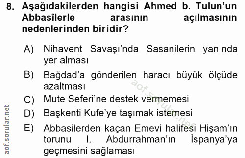 8. soru: Aşağıdakilerden hangisi Ahmed b. Tulun'un Abbasilerle arasının açılmasının nedenlerinden biridir? A) Nihavent Savaşı'…