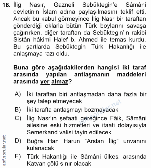 16. soru: llig Nasır, Gazneli Sebüktegin'e Sâmâni devletinin İslam adına paylaşılmasını teklif etti. Ancak bu kabul görmeyince…