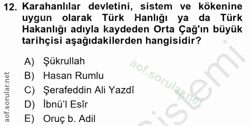12. soru: Karahanlılar devletini, sistem ve kökenine uygun olarak Türk Hanlığı ya da Türk Hakanlığı adıyla kaydeden Orta Çağ'ın…