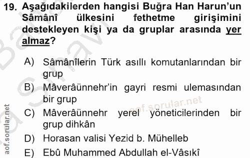 19. soru: Aşağıdakilerden hangisi Buğra Han Harun'un Sâmâni ülkesini fethetme girişimini destekleyen kişi ya da gruplar arasınd…