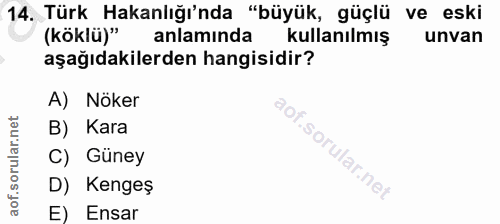 14. soru: Türk Hakanlığı'nda "büyük, güçlü ve eski (köklü)" anlamında kullanılmış unvan aşağıdakilerden hangisidir? A) Nöker B)…
