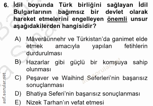 6. soru: Idil boyunda Türk birliğini sağlayan Idil Bulgarlarının bağımsız bir devlet olarak hareket etmelerini engelleyen önem…