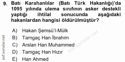 9. soru: Batı Karahanlılar (Batı Türk Hakanlığı)'da 1095 yılında ulema sınıfının asker destekli yaptığı ihtilal sonucunda aşağ…