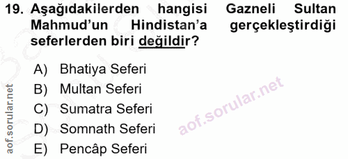 19. soru: Aşağıdakilerden hangisi Gazneli | Sultan Mahmud'un Hindistan'a gerçekleştirdiği seferlerden biri değildir? A) Batiya…