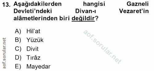 13. soru: Aşağıdakilerden hangisi Gazneli Devleti'ndeki Divan-I Vezaret'in alâmetlerinden biri değildir? A) Hil'at B) Yüzük C)…