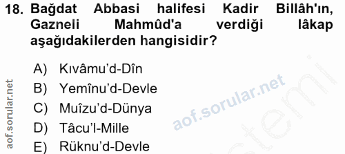 18. soru: Bağdat Abbasi halifesi Kadir Billâh'ın, Gazneli Mahmûd'a verdiği lâkap aşağıdakilerden hangisidir? A) Kıvâmu'd-Dîn B)…