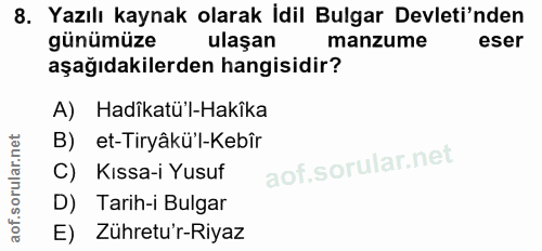 8. soru: Yazılı kaynak olarak İdil Bulgar Devleti'nden günümüze ulaşan manzume eser aşağıdakilerden hangisidir? A) Hadikatül-H…