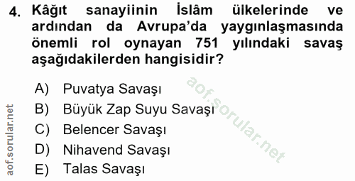 4. soru: Kâğıt sanayiinin Islâm ülkelerinde ve ardından da Avrupa'da yaygınlaşmasında Önemli rol oynayan 751 yılındaki savaş a…