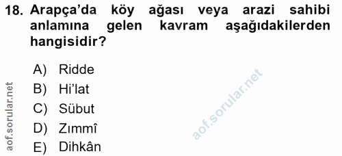 18. soru: Arapça'da köy ağası veya arazi sahibi anlamına gelen kavram aşağıdakilerden hangisidir? A) Ridde B) Hilat aof.sorular…