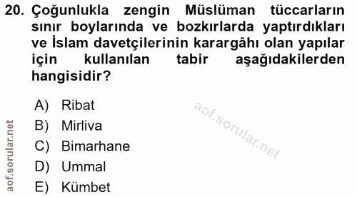 20. soru: Çoğunlukla zengin Müslüman tüccarların sınır boylarında ve bozkırlarda yaptırdıkları ve Islam davetçilerinin karargâh…