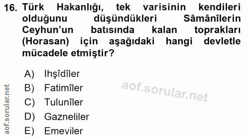 16. soru: Türk Hakanlığı, tek varisinin kendileri olduğunu düşündükleri Sâmânîlerin Ceyhun'un batısında m kalan toprakları (Hor…