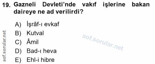19. soru: Gazneli Devleti'nde vakıf işlerine bakan daireye ne ad verilirdi? A) Işrâf-ı evkaf B) Kutval C) Âmil D) Bad-ı heva E)…
