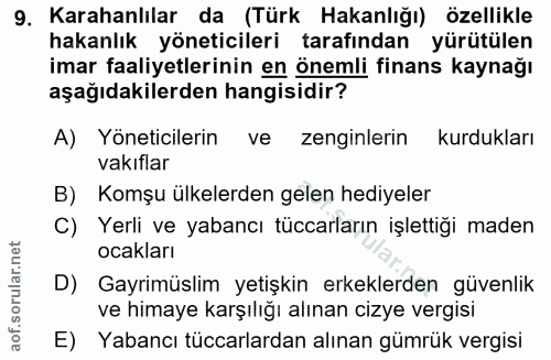 9. soru: Karahanlılar da (Türk Hakanlığı) özellikle hakanlık yöneticileri tarafından yürütülen imar faaliyetlerinin en önemli…