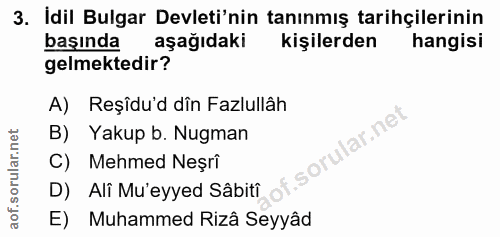 3. soru: İdil Bulgar Devleti'nin tanınmış tarihçilerinin başında aşağıdaki kişilerden hangisi gelmektedir? A) Reşîdu'd dîn Faz…