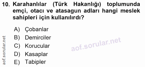 10. soru: Karahanlılar (Türk Hakanlığı) toplumunda emçi, otacı ve atasagun adları hangi meslek sahipleri için kullanılırdı? A)…