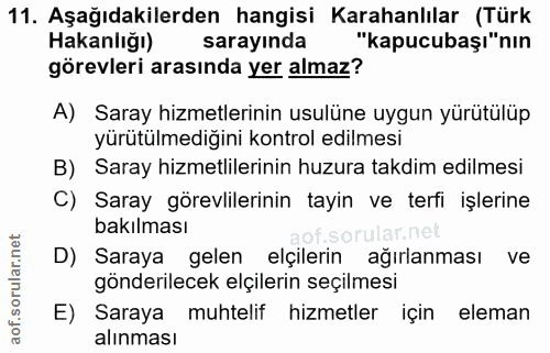 11. soru: Aşağıdakilerden hangisi Karahanlılar (Türk Hakanlığı) sarayında "kapucubaşı"nın görevleri arasında yer almaz? A) Sara…