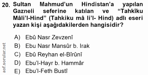 20. soru: Sultan Mahmud'un Hindistan'a yapılan Gazneli seferine katılan ve "Tahkiku Mâli'l-Hind" (Tahkiku mâ li'l- Hind) adlı e…