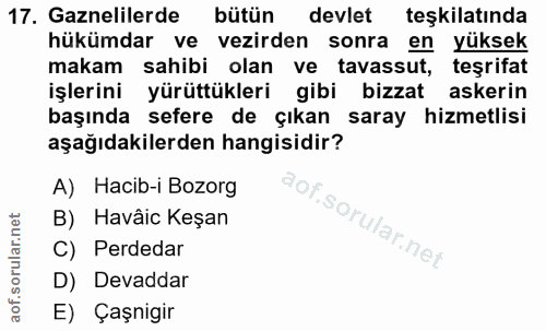 17. soru: Gaznelilerde bütün devlet teşkilatında hükümdar ve vezirden sonra en yüksek makam sahibi olan ve tavassut, teşrifat i…