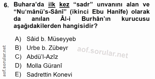 6. soru: Buhara'da ilk kez "sadr" unvanını alan ve "Nu'mânü's-Sânî" (ikinci Ebu Hanîfe) olarak da anılan Âl-i Burhân'in kurucu…