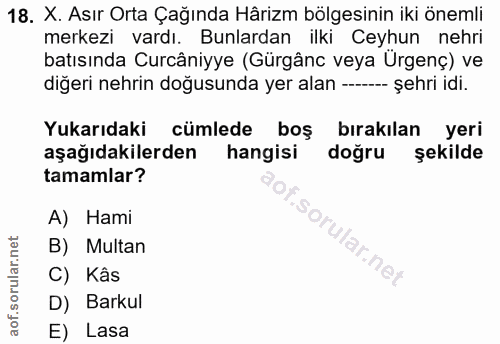 18. soru: X. Asır Orta Çağında Hårizm bölgesinin iki önemli merkezi vardı. Bunlardan ilki Ceyhun nehri batısında Curcâniyye (Gü…